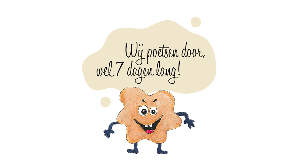 Wij poetsen door, wel 7 dagen lang!